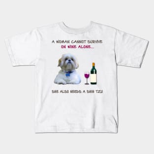 A woman Cannot Survive On Wine Alone She Also Needs A Shih Tzu Kids T-Shirt